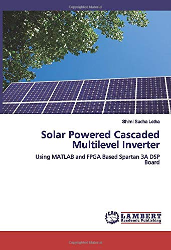 Solar Powered Cascaded Multilevel Inverter: Using MATLAB and FPGA Based Spartan 3A DSP Board