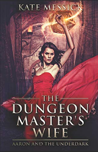 The Dungeon Master's Wife: Aaron and the Underdark