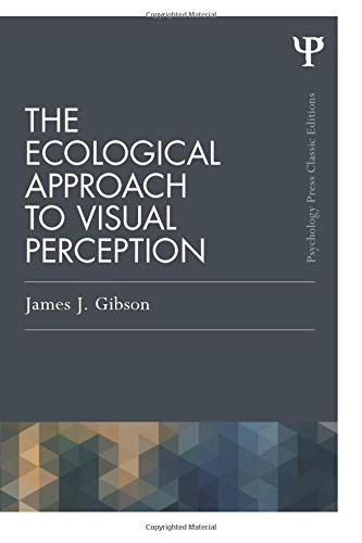 The Ecological Approach to Visual Perception: Classic Edition (Psychology Press & Routledge Classic Editions)