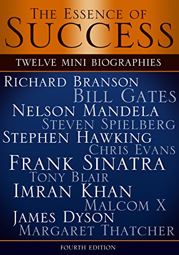 The Essence of Success: 12 Mini Biographies: Richard Branson Bill Gates Nelson Mandela Steven Spielberg Stephen Hawking Chris Evans Frank Sinatra Tony ... Bezos and Amazon Book 1) (English Edition)