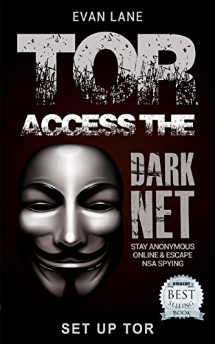 TOR: Access the Dark Net, Stay Anonymous Online and Escape NSA Spying (Darknet,Tor Browsing, Dark Web, Hacking Book 1) (English Edition)