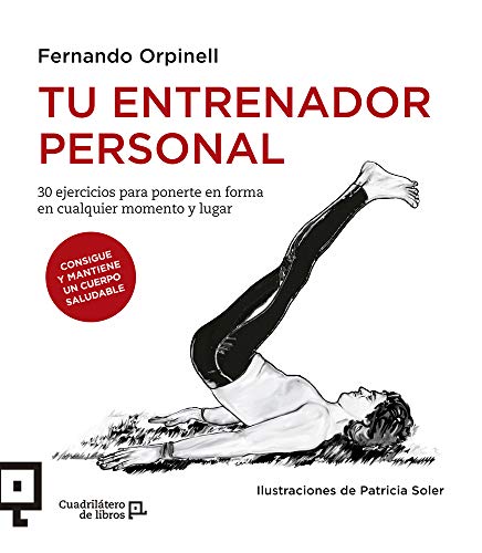 Tu entrenador personal: 30 ejercicios para ponerte en forma en cualquier momento y lugar (Cuadrilátero de libros - Práctico)