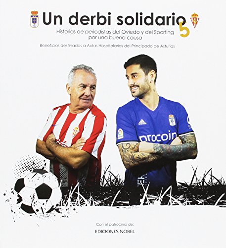 Un derbi solidario 5: Historias de periodistas del Oviedo y del Sporting por una buena causa