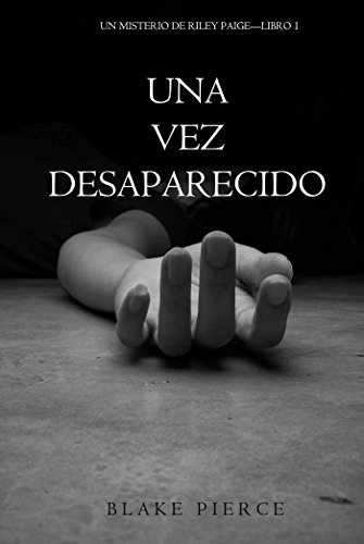 Una Vez Desaparecido (Un Misterio De Riley Paige—Libro 1)