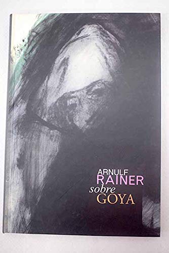 Arnulf Rainer sobre Goya: Calcografía Nacional, Real Academia de Bellas Artes de San Fernando, septiembre-noviembre 2011