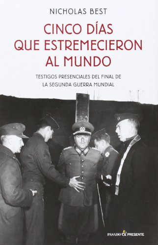 Cinco días que estremecieron al mundo: Testigos presenciales del final de la segunda guerra mundial: Testigos presenciales del final de la guerra mundial (ENSAYO)