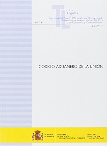 Código Aduanero de la Unión (Textos Legales. Separata del Boletín Oficial de los Ministerios de hacienda y Administraciones Públicas y de Economía y Competitividad)