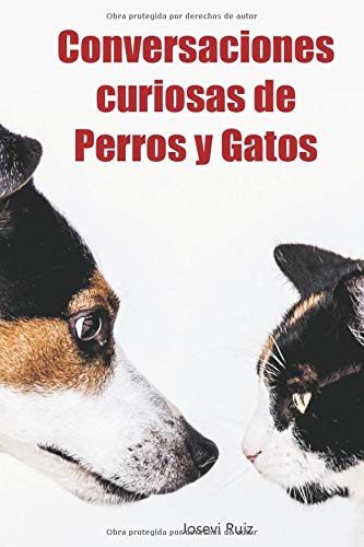 Conversaciones curiosas de Perros y Gatos: Ladridos y Maullidos