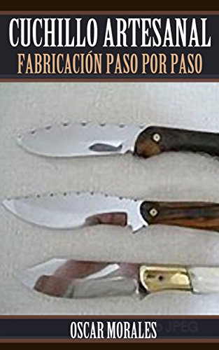 Cuchillo Artesanal, Fabricación Paso por Paso: Como fabricar un cuchillo funcional para principiantes