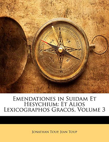 Emendationes in Suidam Et Hesychium: Et Alios Lexicographos Gracos, Volume 3