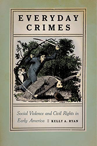 Everyday Crimes: Social Violence and Civil Rights in Early America (English Edition)