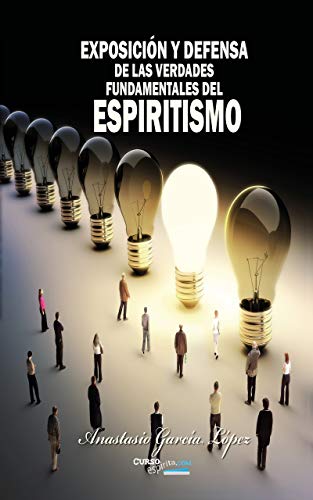 Exposición y Defensa de las verdades fundamentales del Espiritismo: Refutación de la cátedra de los curiosos