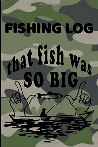 Fishing Log  that fish was so big: Fishing Notebook | 6x9 inches 110 pages | Gift for fisherman