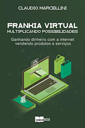 Frankia Virtual: multiplicando possibilidades.: Ganhando dinheiro com a internet vendendo produtos e serviços. (Portuguese Edition)