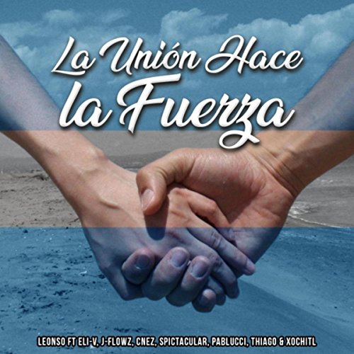 La Unión Hace la Fuerza (feat. Eli-V, J-Flowz, Cnez, Spictacular, Pablucci, Thiago & Xochitl)