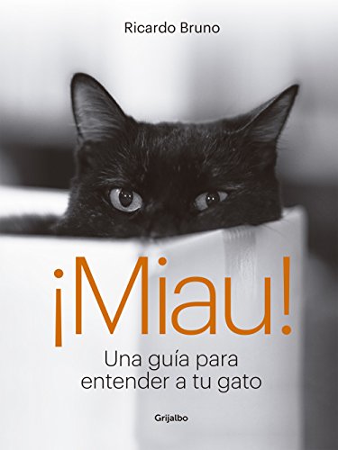 ¡Miau!: Una guía para entender a tu gato