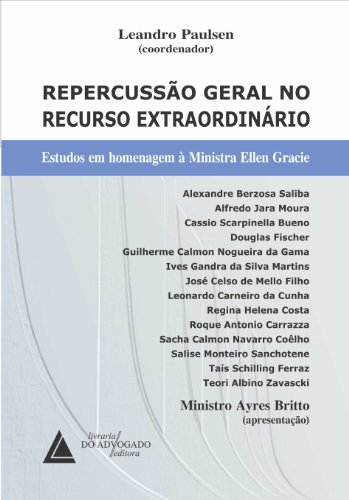 Repercussão Geral No Recurso Extraordinário: Estudos em Homenagem à Ministra Ellen Gracie (Portuguese Edition)