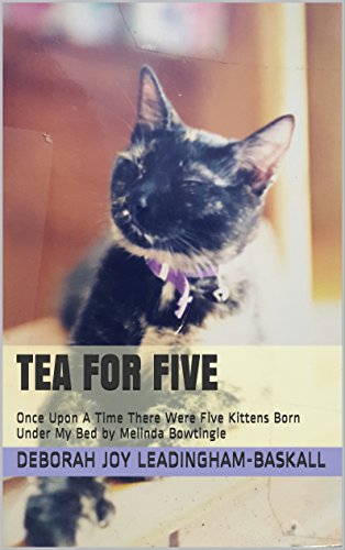 Tea For Five: Once Upon A Time There Were Five Kittens Born Under My Bed by Melinda Bowtingle (English Edition)