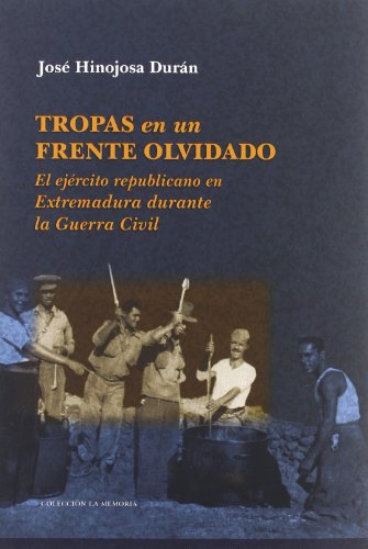 Tropas en un frente olvidado : el ejército republicano en Extremadura durante la Guerra Civil