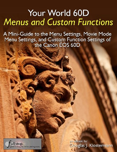 Your World 60D Menus and Custom Functions - A Mini-Guide to the Menu Settings, Movie Mode Menu Settings, and Custom Function Settings of the Canon EOS 60D (English Edition)