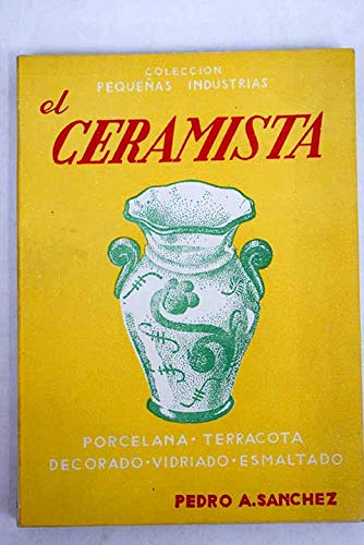 El ceramista: Porcelana, terracota, decorado, vidriado, esmaltado