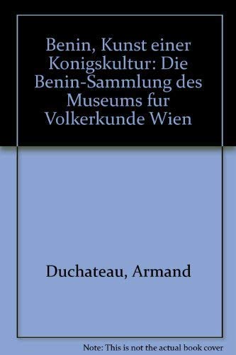 Benin, Kunst einer Konigskultur. Die Benin-Sammlung des Museums fur Volkerkunde Wien.