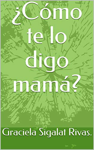 ¿Cómo te lo digo mamá?