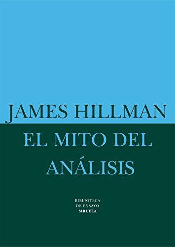 El mito del análisis: Tres ensayos de psicología arquetípica: 15 (Biblioteca de Ensayo / Serie mayor)