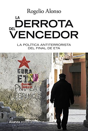 La derrota del vencedor: El final del terrorismo de ETA (Alianza Ensayo)