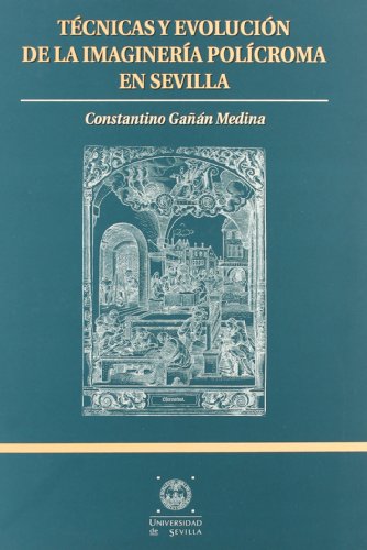Técnicas y evolución de la imaginería polícroma en Sevilla: 46 (Manuales Universitarios)
