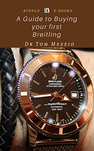 A Guide to Buying your first Breitling: The best precision-made chronometers designed for aviators! (English Edition)