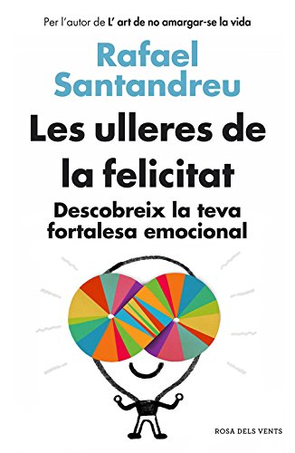 Les ulleres de la felicitat: Descobreix la teva fortalesa emocional (Divulgació)