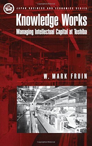 Knowledge Works: Managing Intellectual Capital at Toshiba (Japan Business and Economics Series) by W. Mark Fruin (1997-06-19)