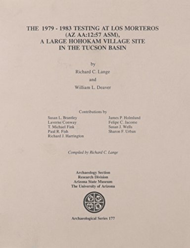 The Testing at Los Morteros (AZ Aa:12:57), a Large Hohokam Village Site in the Tucson Basin (Asm Archaeological Series)