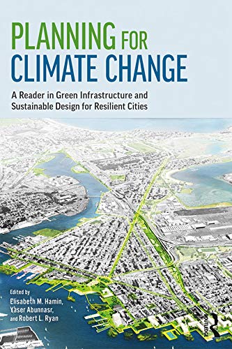 Planning for Climate Change: A Reader in Green Infrastructure and Sustainable Design for Resilient Cities (English Edition)