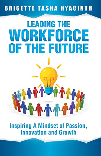 Leading the Workforce of the Future: Inspiring a Mindset of Passion, Innovation and Growth (English Edition)