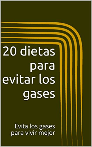 20 dietas para evitar los gases: Evita los gases y vive mejor