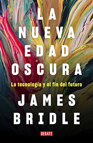 La nueva edad oscura: La tecnología y el fin del futuro