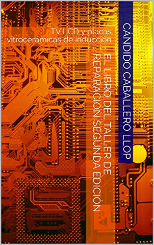 El libro del taller de reparación segunda edición: TV LCD y placas vitrocerámicas de inducción