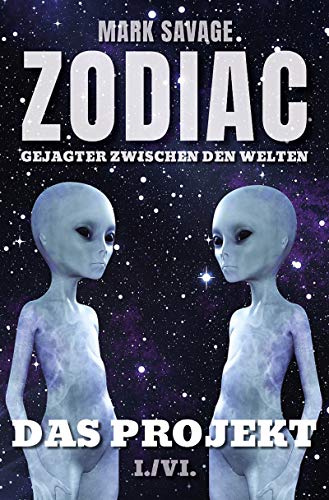 Zodiac - Gejagter zwischen den Welten I: Das Projekt: I./VI. (Zodiac-Gejagter zwischen den Welten 1) (German Edition)