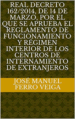 Real Decreto 162/2014, de 14 de marzo, por el que se aprueba el reglamento de funcionamiento y régimen interior de los centros de internamiento de extranjeros