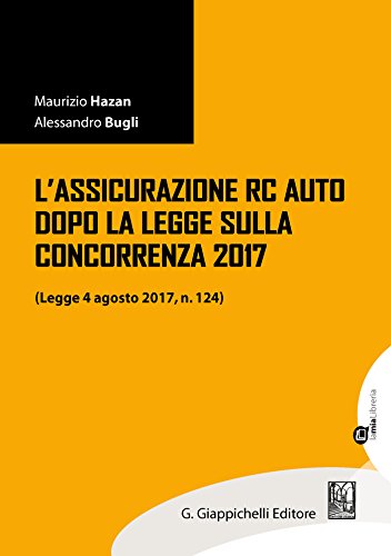 L'assicurazione RC Auto dopo la legge sulla concorrenza 2017: Legge 4 agosto 2017, n. 124 (Italian Edition)