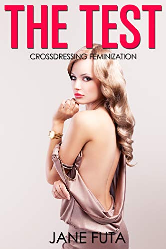 The Test: First Time Transgender, Cross-dressing, Feminization (English Edition)