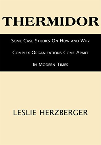 Thermidor: Some Case Studies on How and Why Complex Organizations Come Apart in Modern Times (English Edition)