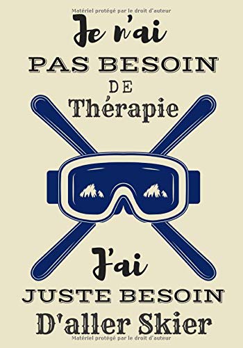 Je n'ai pas besoin de thérapie j'ai juste besoin d'aller skier: Carnet de ski pour vos d'entraînements | Journal de bord & notes | Garder une trace de ... cm x 25 cm, 100 pages | Idée cadeau skieur.