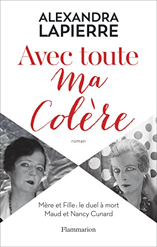 Avec toute ma colère. Mère et Fille : le duel à mort: Maud et Nancy Cunard (French Edition)