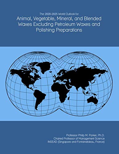 The 2020-2025 World Outlook for Animal, Vegetable, Mineral, and Blended Waxes Excluding Petroleum Waxes and Polishing Preparations