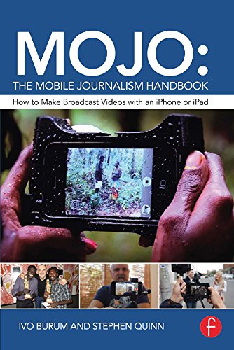 MOJO: The Mobile Journalism Handbook: How to Make Broadcast Videos with an iPhone or iPad (English Edition)