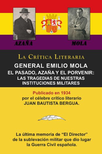 General Emilio Mola: El Pasado, Azaña y El Porvenir: Las Tragedias de Nuestras Instituciones Militares, Colección La Crítica Literaria por el crítico literario ... Bautista Bergua, Ediciones Ibéricas nº 143)