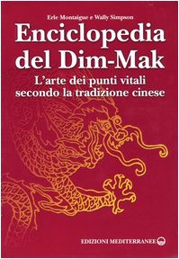 Enciclopedia del Dim-Mak. L'arte dei punti vitali secondo la tradizione cinese (Arti marziali)